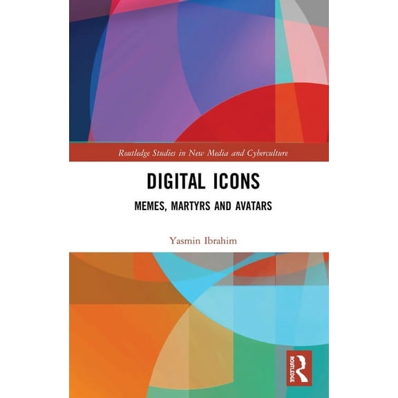 Routledge Studies in New Media and Cyber Digital Icons: Memes, Martyrs and Avatars, (Paperback)