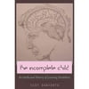 The Incomplete Child: An Intellectual History of Learning Disabilities