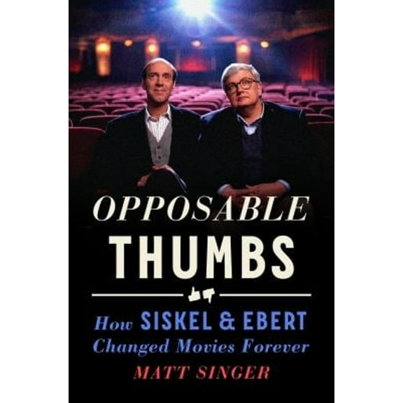Pre-Owned Opposable Thumbs: How Siskel & Ebert Changed Movies Forever (Hardcover) 0593540158 9780593540152