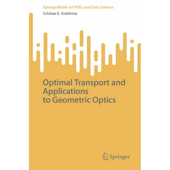 Springerbriefs on Pdes and Data Science Optimal Transport and Applications to Geometric Optics, (Paperback)
