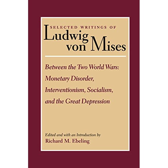 Between the Two World Wars: Monetary Disorder, Interventionism, Socialism, and the Great Depression (Natural Law and Enlightenment Classics)