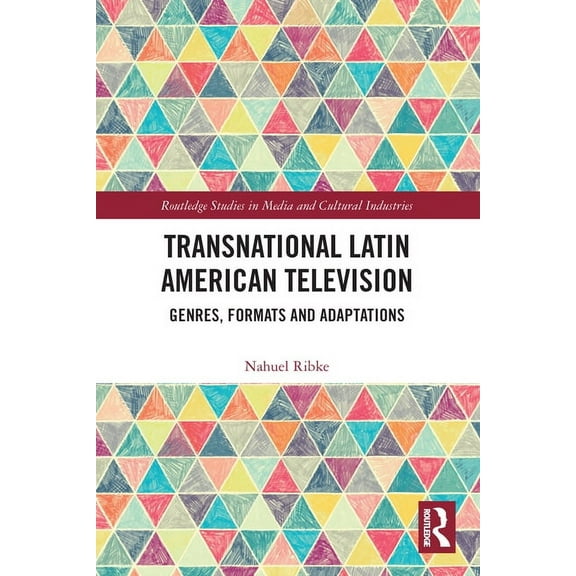 Routledge Studies in Media and Cultural  Transnational Latin American Television: Genres, Formats and Adaptations, (Paperback)