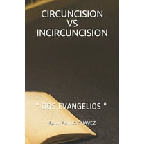 Circuncision Vs Incircuncision: " DOS Evangelios " (Paperback)