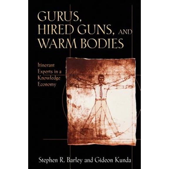 Pre-Owned Gurus, Hired Guns, and Warm Bodies: Itinerant Experts in a Knowledge Economy (Paperback) 0691127956 9780691127958