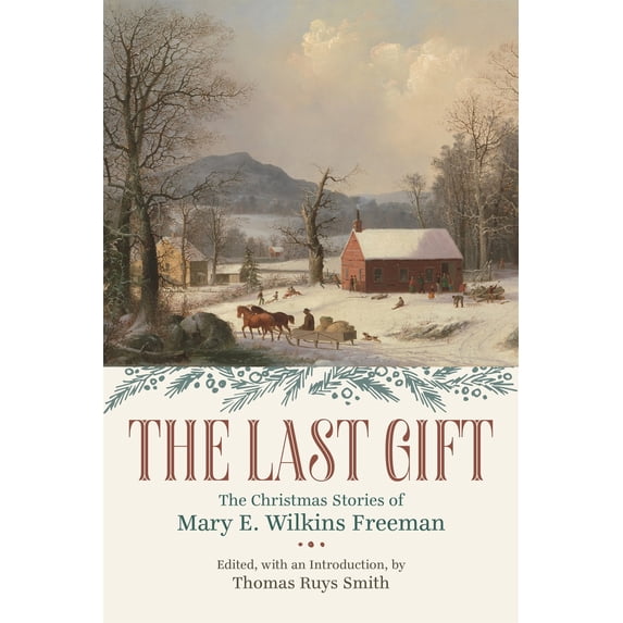 Pre-Owned The Last Gift: The Christmas Stories of Mary E. Wilkins Freeman (Paperback) 0807180165 9780807180167