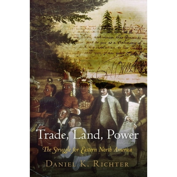 Trade, Land, Power: The Struggle for Eastern North America, (Hardcover)