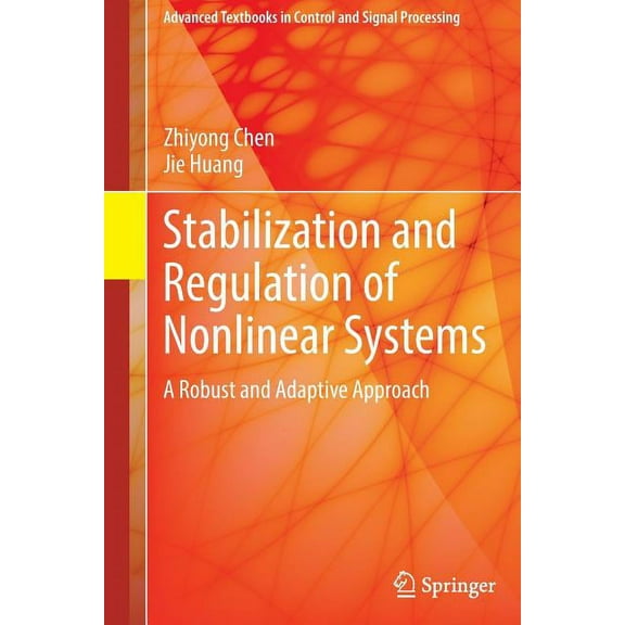 Advanced Textbooks in Control and Signal Stabilization and Regulation of Nonlinear Systems: A Robust and Adaptive Approach, (Hardcover)