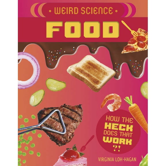 How the Heck Does That Work?!: Weird Science: Food (Paperback)