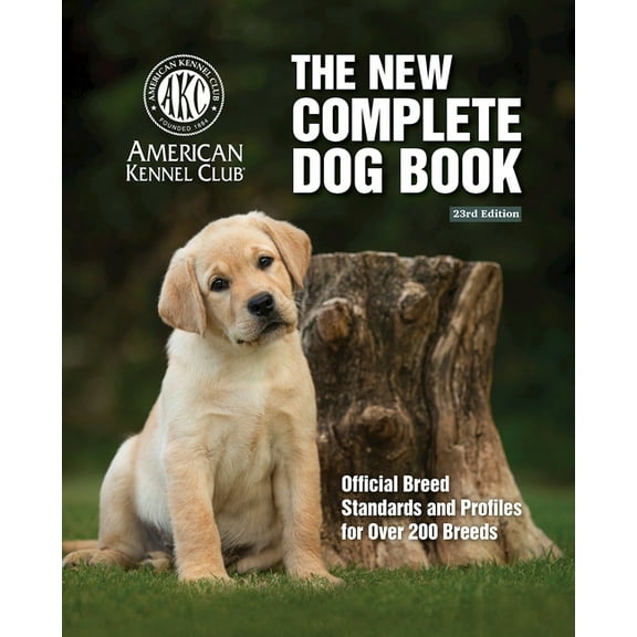 The New Complete Dog Book, 23rd Edition: Official Breed Standards and Profiles for Over 200 Breeds, (Hardcover)