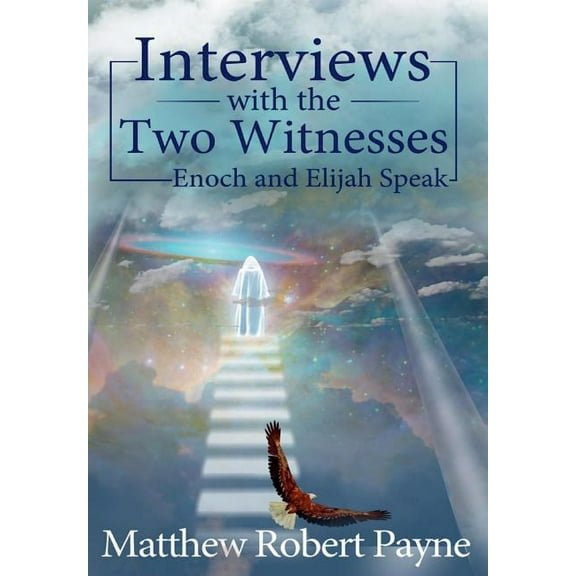 Interviews with the Two Witnesses: Enoch and Elijah Speak, (Hardcover)