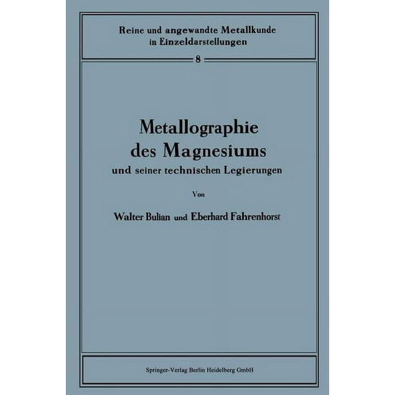 Reine Und Angewandte Metallkunde in Einz Metallographie Des Magnesiums Und Seiner Technischen Legierungen, Book 8, (Paperback)
