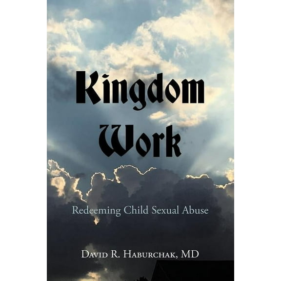 Kingdom Work: Redeeming Child Sexual Abuse, (Paperback)