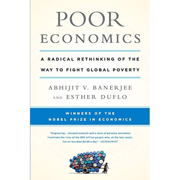 Pre-Owned Poor Economics: A Radical Rethinking of the Way to Fight Global Poverty (Paperback) 1610390938 9781610390934