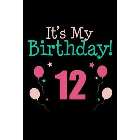 It's My 12th Birthday: Blank Lined Journal, Notebook, Diary, Planner Awesome Happy 12th Birthday 12 Years Old Gift For Boys And Girls (Best Gifts For My 12 Year Old Daughter)