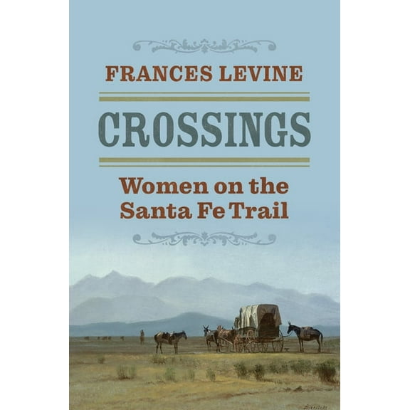 Crossings: Women on the Santa Fe Trail, (Hardcover)