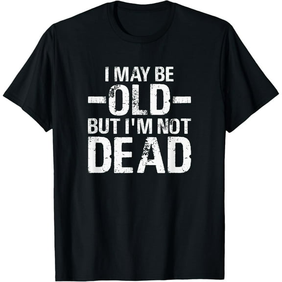 I May Be Old But I'm Not Dead Funny Retro Vintage Grandpa T-Shirt
