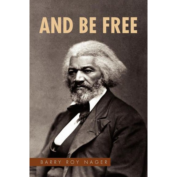 And Be Free (Paperback) by Barry Roy Nager