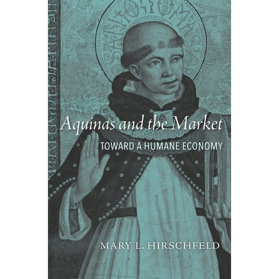 Aquinas and the Market: Toward a Humane Economy, (Hardcover)