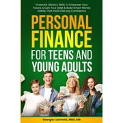 Personal Finance for Teens and Young Adults: Financial Literacy Skills To Empower Your Future, Crush Your Debt & Build Smart Money Habits That Instill Lifelong Confidence (Paperback)
