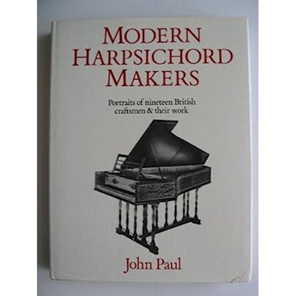 Pre-Owned Modern Harpsichord Makers : Portraits of Nineteen British Craftsmen and Their Work (Hardcover) 9780575029859