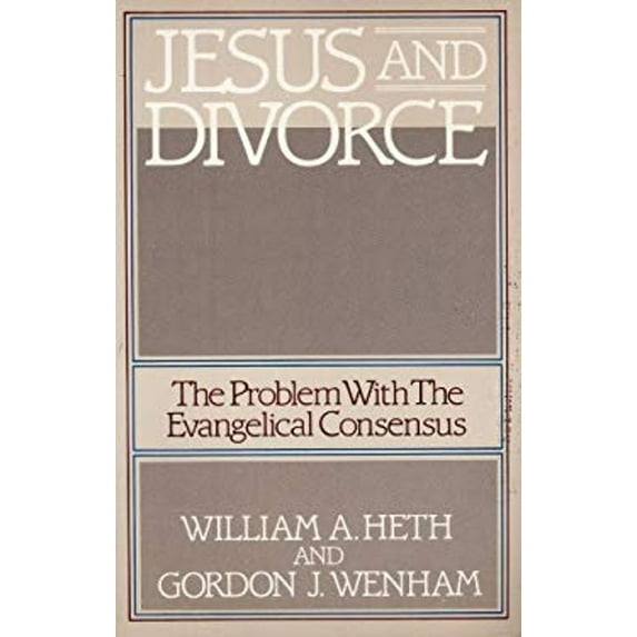 Pre-Owned Jesus and Divorce: The Problem With The Evangelical Consensus (Paperback) 0840759622 9780840759627