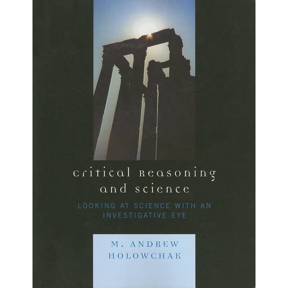 Critical Reasoning and Science: Looking at Science with an Investigative Eye, (Paperback)