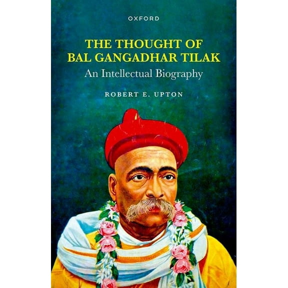 Thought of Bal Gangadhar Tilak: An Intellectual Biography, (Hardcover)
