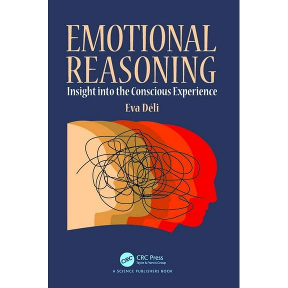 Emotional Reasoning: Insight Into the Conscious Experience, (Hardcover)