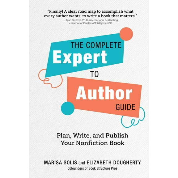 The Complete Expert-To-Author Guide: Plan, Write, and Publish Your Nonfiction Book, (Hardcover)