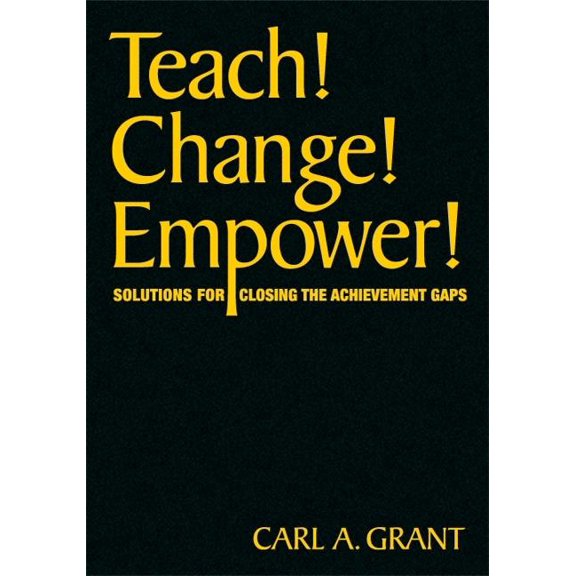 Teach! Change! Empower!: Solutions for Closing the Achievement Gaps (Hardcover)