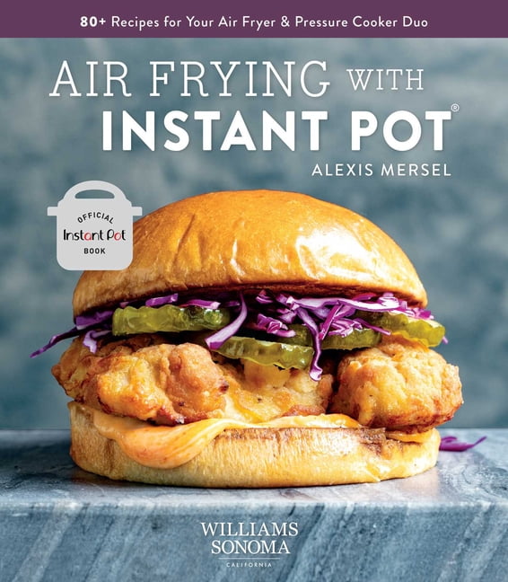 Air Frying with Instant Pot Williams Sonoma Vortex Air Fryer Lid Healthy Food Instant Brands