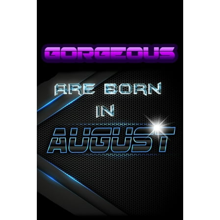 Journal, Funny Birthday Present, Gag Gift for Your Best Friend Lined Pages Notebook (Birthday Month : GORGEOUS Are Born In AUGUST (Paperback)