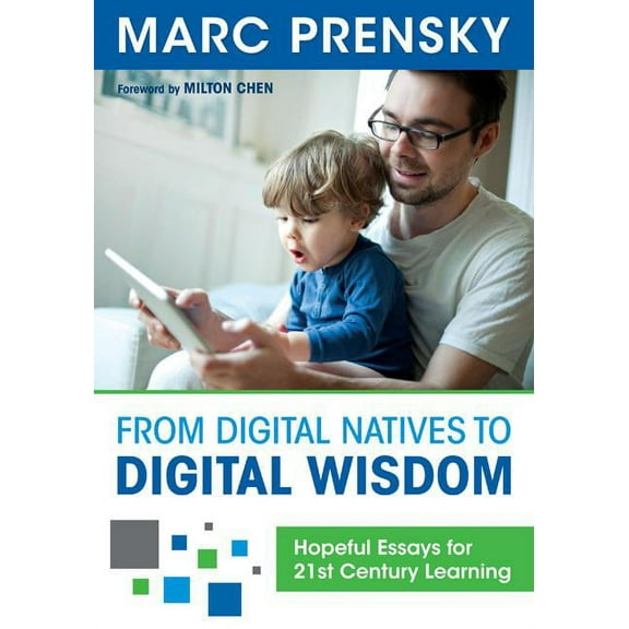 From Digital Natives to Digital Wisdom: Hopeful Essays for 21st Century Learning, (Paperback)