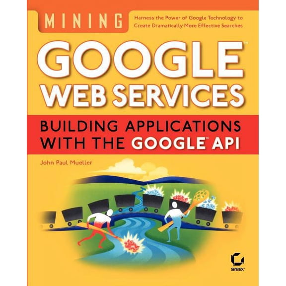 Mining Google?web Services: Building Applications with the Google?api (Paperback)