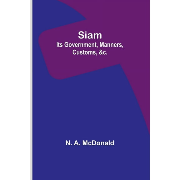 Siam: Its Government, Manners, Customs, &c., (Paperback)