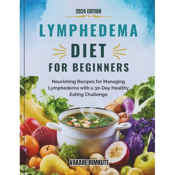 Lymphedema Diet For beginners: Nourishing Recipes for Managing Lymphedema with a 30-Day Healthy Eating Challenge (Paperback)