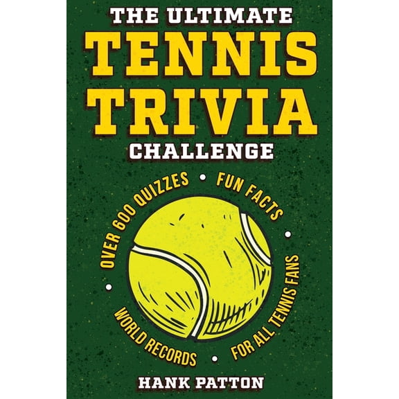 The Ultimate Tennis Trivia Challenge: Over 600 Quiz Questions for Die-Hard Tennis Fans, (Paperback)