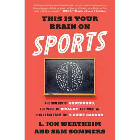 This Is Your Brain on Sports : The Science of Underdogs, the Value of Rivalry, and What We Can Learn from the T-Shirt (The Best Rivalry In Sports)