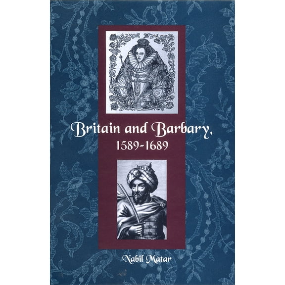 Britain and Barbary, 1589-1689, (Paperback)