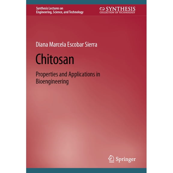 Synthesis Lectures on Engineering, Scien Chitosan: Properties and Applications in Bioengineering, (Paperback)