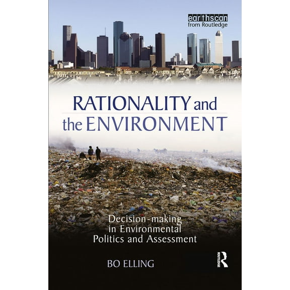 Rationality and the Environment: Decision-making in Environmental Politics and Assessment, (Paperback)