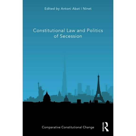 Comparative Constitutional Change Constitutional Law and Politics of Secession, (Paperback)
