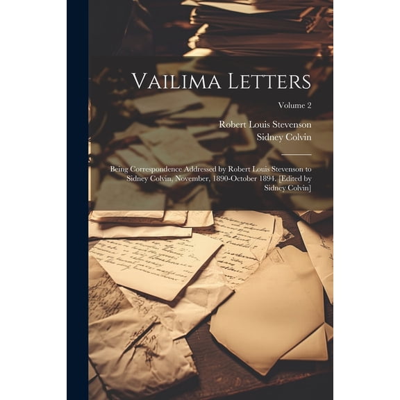 Vailima Letters; Being Correspondence Addressed by Robert Louis Stevenson to Sidney Colvin, November, 1890-October 1894., (Paperback)