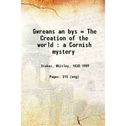 Gwreans an bys = The Creation of the world : a Cornish mystery 1863