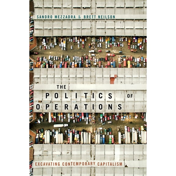 The Politics of Operations: Excavating Contemporary Capitalism, (Hardcover)