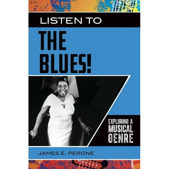 Exploring Musical Genres Listen to the Blues! Exploring a Musical Genre, (Hardcover)
