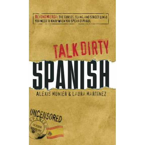 Pre-Owned Talk Dirty Spanish: Beyond Mierda: The curses, slang, and street lingo you need to Know when you speak espanol (Paperback) 1598697684 9781598697681