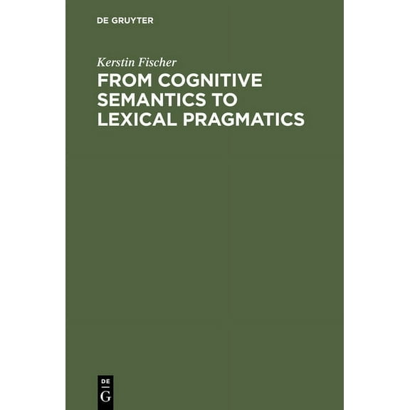 From Cognitive Semantics to Lexical Pragmatics, (Hardcover)