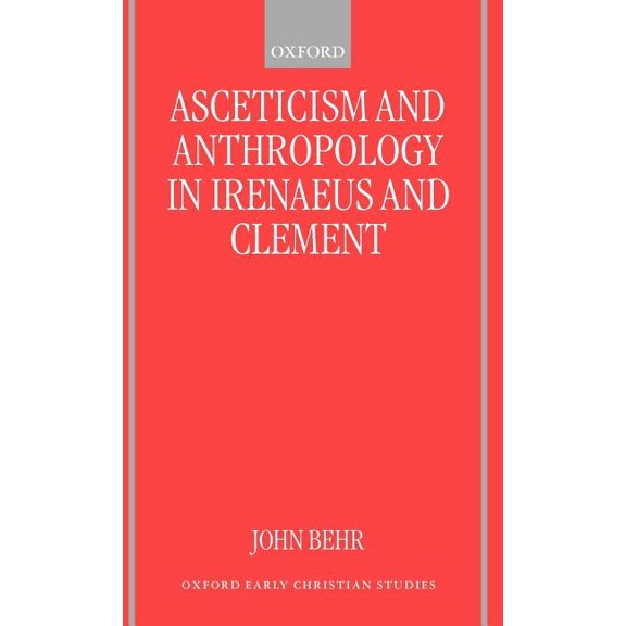 Oxford Early Christian Studies Asceticism and Anthropology in Irenaeus and Clement, (Hardcover)