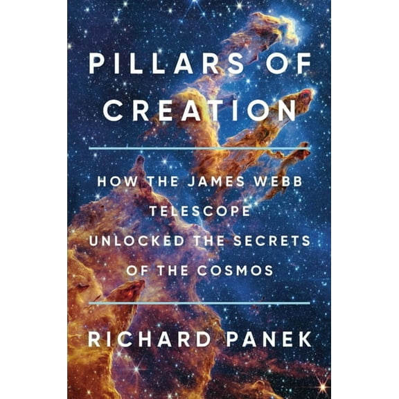 Pillars of Creation: How the James Webb Telescope Unlocked the Secrets of the Cosmos, (Hardcover)